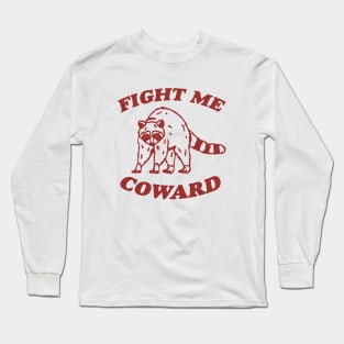 Fight Me Coward - Vintage Drawing T Shirt, Raccoon Meme T Shirt, Funny Trash Panda T Shirt, Unisex Tee Long Sleeve T-Shirt